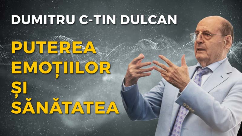 Puterea emoțiilor și sănătatea, cu Dumitru Constantin Dulcan