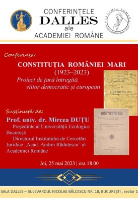 <span class="entry-title-primary">Conferințele Dalles ale Academiei Române: Constituția României Mari (1923 – 2023). Proiect de țară întregită, viitor democratic și european.</span> <span class="entry-subtitle">25.05.2023, ora 18.00</span>
